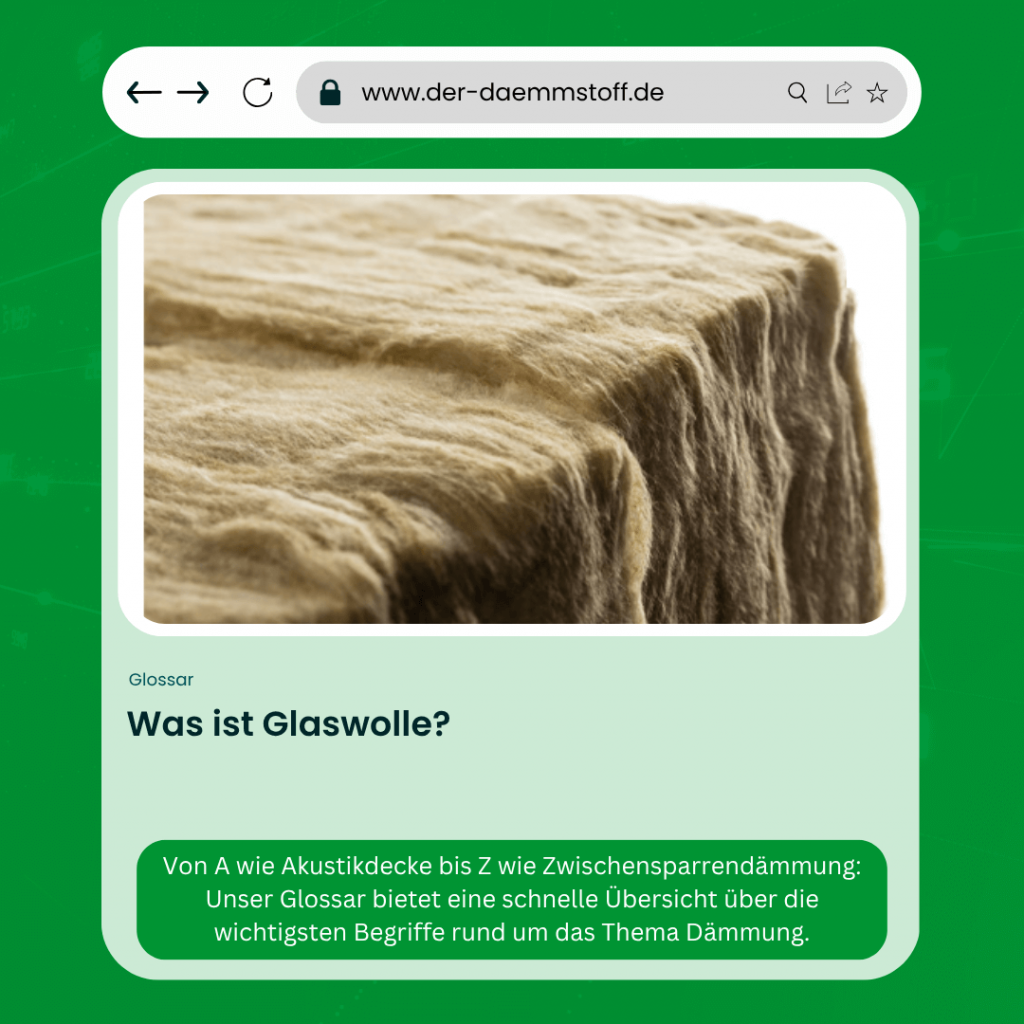 Der Daemmstoff Glossar - Was ist Glaswolle
